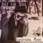 Jazz for Soul: Exceptional Music - Smooh Classical Instrumental Jazz, Perfect Time & Restaurant, Cafe Bar, Nice Evening