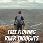 Free Flowing River Thoughts