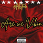 Are we viben (Are we viben)