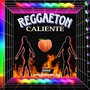 Reggaeton Caliente (Explicit)