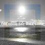 The Good Day Will Come