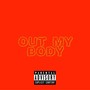 Out M y Body (Explicit)