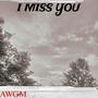 I MISS YOU