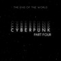 Cyberpunk Pt. Four (The End Of The World)