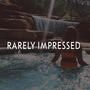 Rarely Impressed (Explicit)