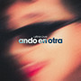 Ando En Otra (Explicit)