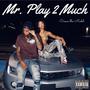 Mr. Play 2 Much (Explicit)