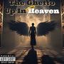 The Ghetto Up In Heaven (Explicit)