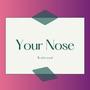 Your nose