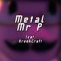 Metal Mr P (feat. KreekCraft)