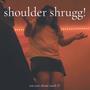 SHOULDER SHRUGG! (Explicit)