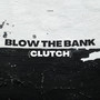 Blow the Bank (Clutch) [Explicit]