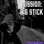 Mission: Big Stick (Explicit)