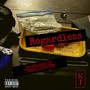 Regardless (Explicit)