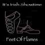 It's Irish Showtime - Feet Of Flames