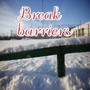 Break barriers