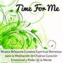 Time For Me - Musica Relajante Curativa Espiritual Bienestar para la Meditación de Chakras Curación Emocional y Poder de la Mente