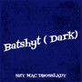 Batshyt ( Dark) [Explicit]