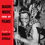 Māori Music From My Films Compiled By Robert Steele