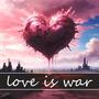 Love Is War (Explicit)