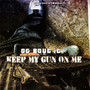 Keep My Gun On Me (Explicit)