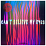 Can’t Believe My Eyes (Explicit)