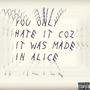 YOU ONLY HATE IT COZ IT WAS MADE IN ALICE (Explicit)