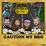 Caution My Bro (Explicit)