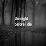 The Night Before I Die (Explicit)