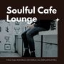 Soulful Cafe Lounge - Urban Vogue Style Music With Chillout, Jazz, RnB And Soul Vibes. Vol. 15