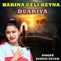 Bahina Geli Ketna Duariya