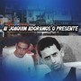 Ai Joaquim adoramos o presente (Explicit)