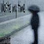 Wastemytime (feat. oli) [Explicit]