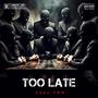 Too Late (Explicit)