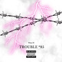 Trouble*85 (Explicit)