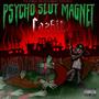 Psycho Slut Magnet (Explicit)