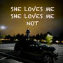 SHE LOVES ME SHE LOVES ME NOT