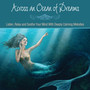 Across an Ocean of Dreams: Listen, Relax and Soothe Your Mind with Deeply Calming Melodies