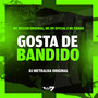 Gosta de Bandido (Explicit)