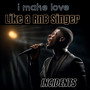 I Make Love Like a RnB Singer