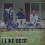 I Like Beer (Explicit)