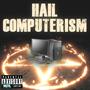 HAIL COMPUTERISM