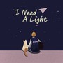 I Need A Light