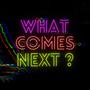 What Comes Next? (Explicit)