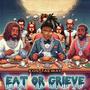 Eat Or Grieve (Explicit)