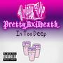 In too Deep (feat. PrettyBxiDeath) [Explicit]