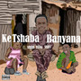 Ke Tshaba banyana (Amapiano) [Explicit]