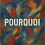 POURQUOI