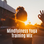 Mindfulness Yoga Training Mix: 2019 New Age Music Created for Train Yoga Poses, Relaxing Body & Mind, Vital Energy Increase, Improve Good Mood