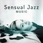 Sensual Jazz Music – Erotic Jazz Moves, Sensual Massage, Romantic Piano Sounds, Sexy Evening